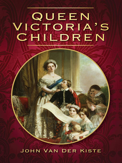 Title details for Queen Victoria's Children by Van der Kiste - Available